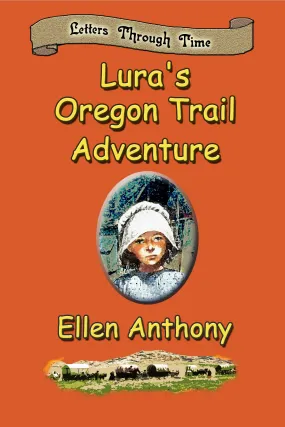 Lura's Oregon Trail Adventure (Letters Through Time)